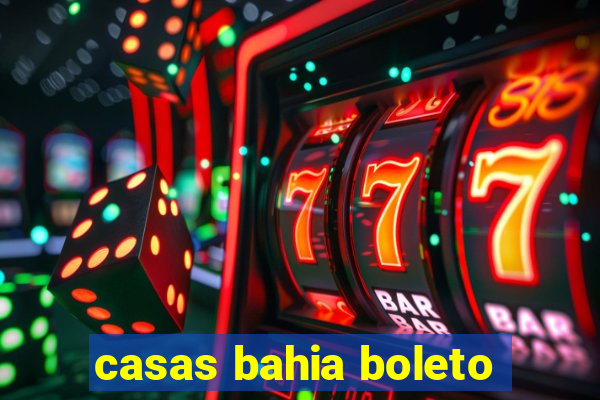 casas bahia boleto